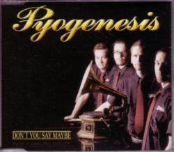 Pyogenesis - Don't You Say Maybe