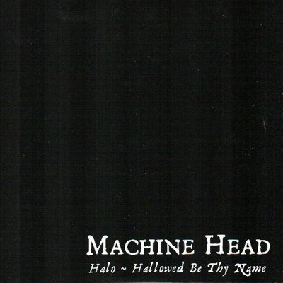 Machine Head - Halo - Hallowed Be Thy Name