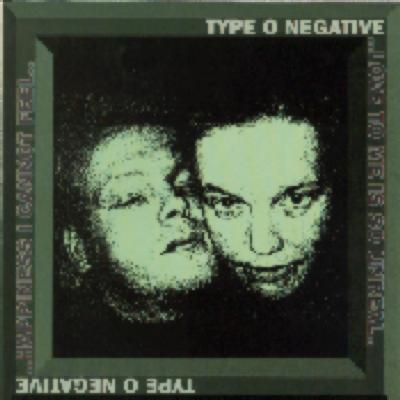 Type O Negative - Happiness I cannot Feel...and Love to me is so Unreal