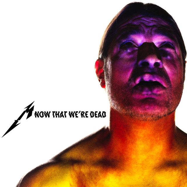 Metallica - Now That We're Dead