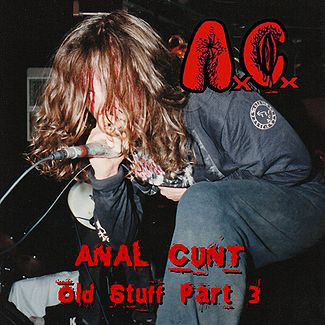 Anal Cunt - Old Stuff Part 3