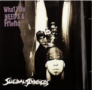 Suicidal Tendencies - What You Need's a Friend